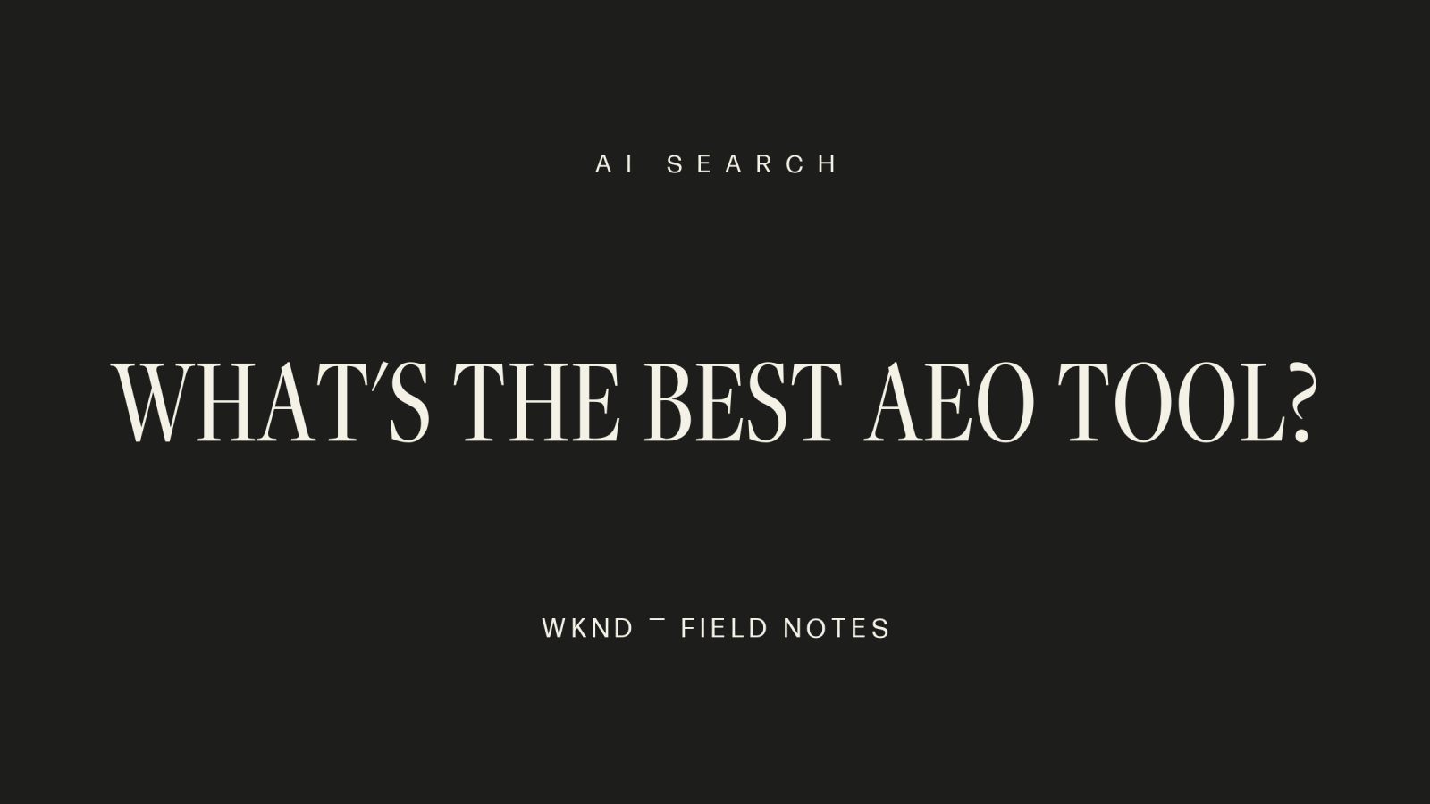 WKND Field Notes hero for What's the Best AEO Tool? in the black palette.