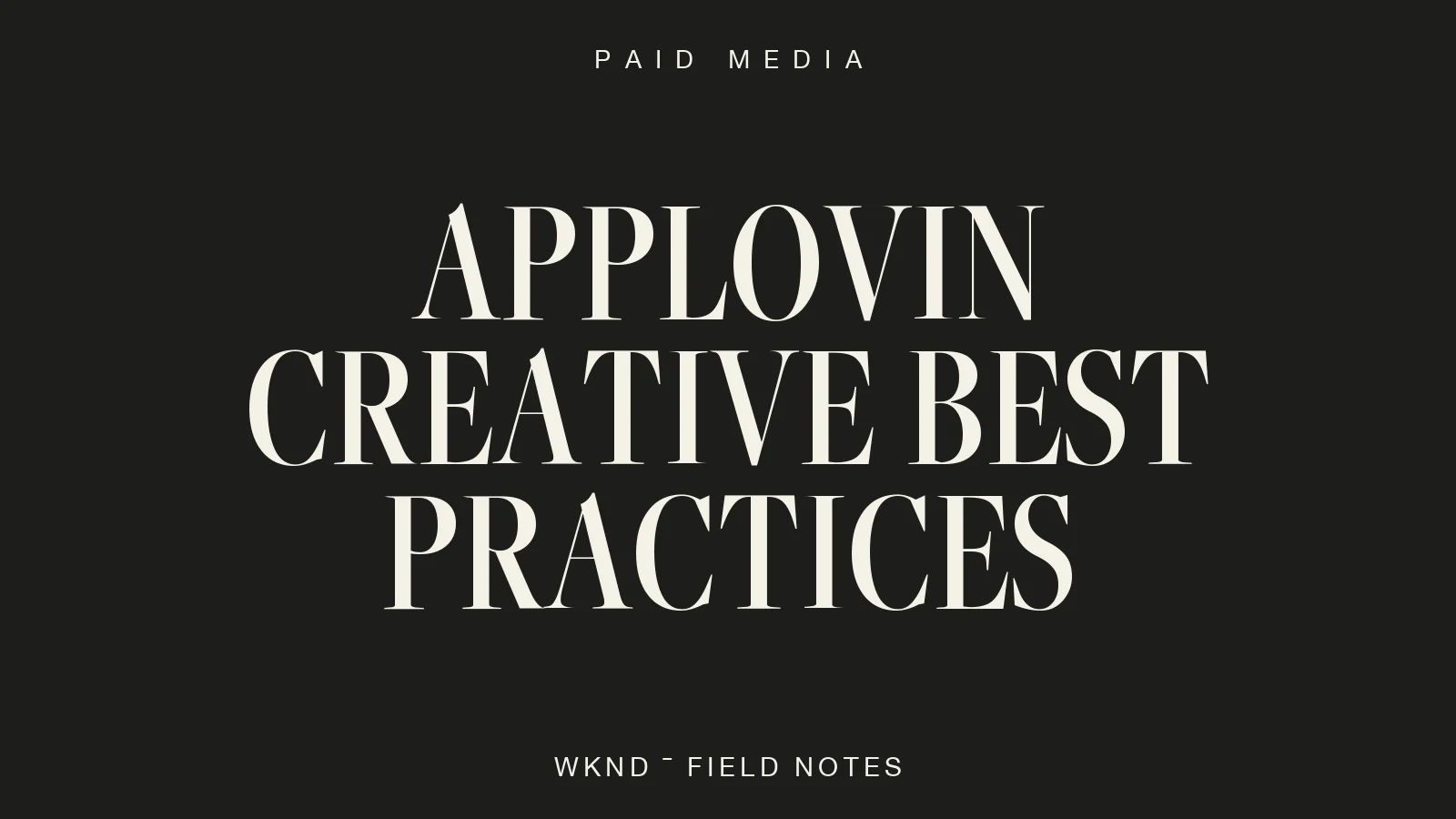 AppLovin Creative Best Practices | WKND Field Notes, Paid Media