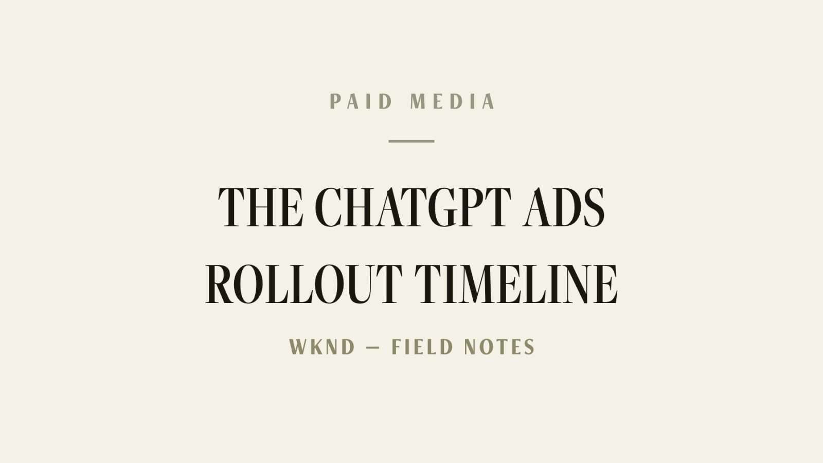 WKND field notes cover: the chatgpt ads rollout timeline